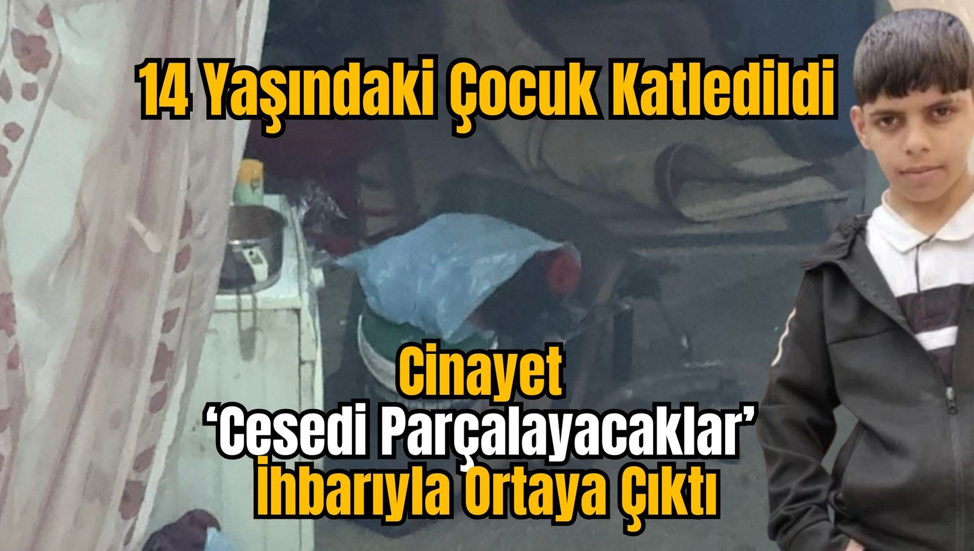 14 Yaşındaki Çocuk Katledildi: Olay ‘Cesedi Parçalayacaklar’ İhbarıyla Ortaya Çıktı