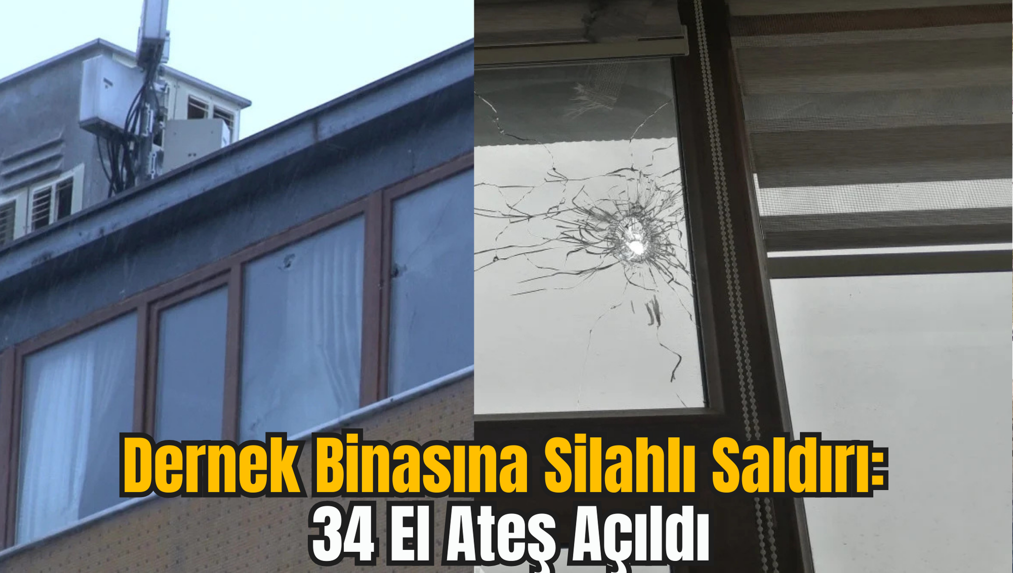 Dernek Binasına Silahlı Saldırı: 34 El Ateş Açıldı