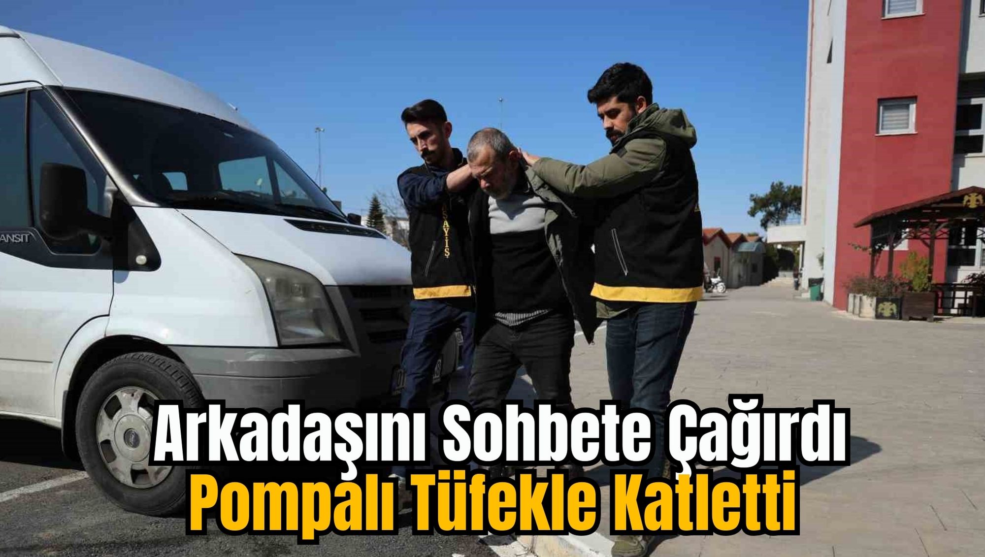 Arkadaşını Sohbete Çağırdı: Pompalı Tüfekle Katletti