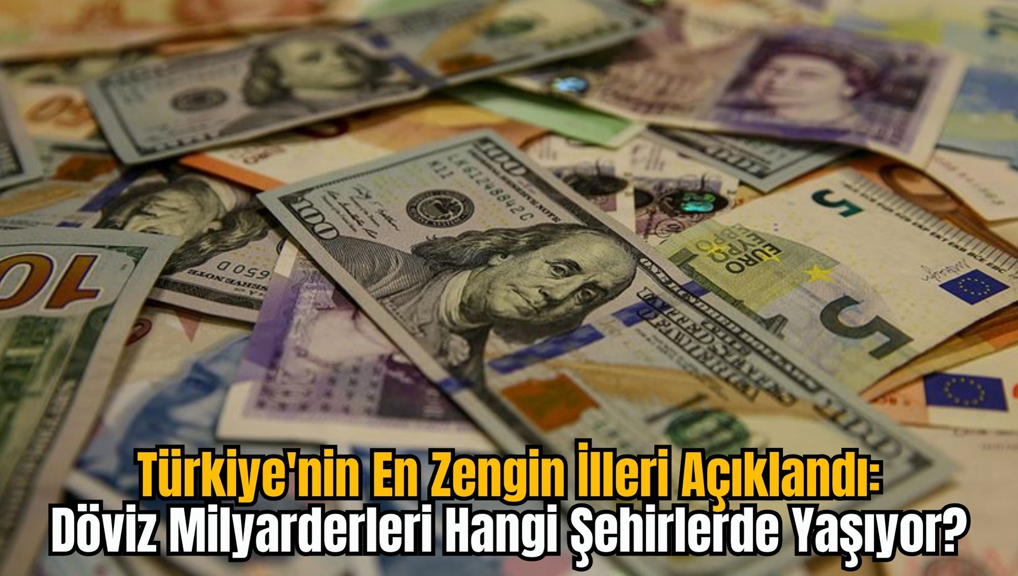 Türkiye'nin En Zengin İlleri Açıklandı: Döviz Milyarderleri Hangi Şehirlerde Yaşıyor?