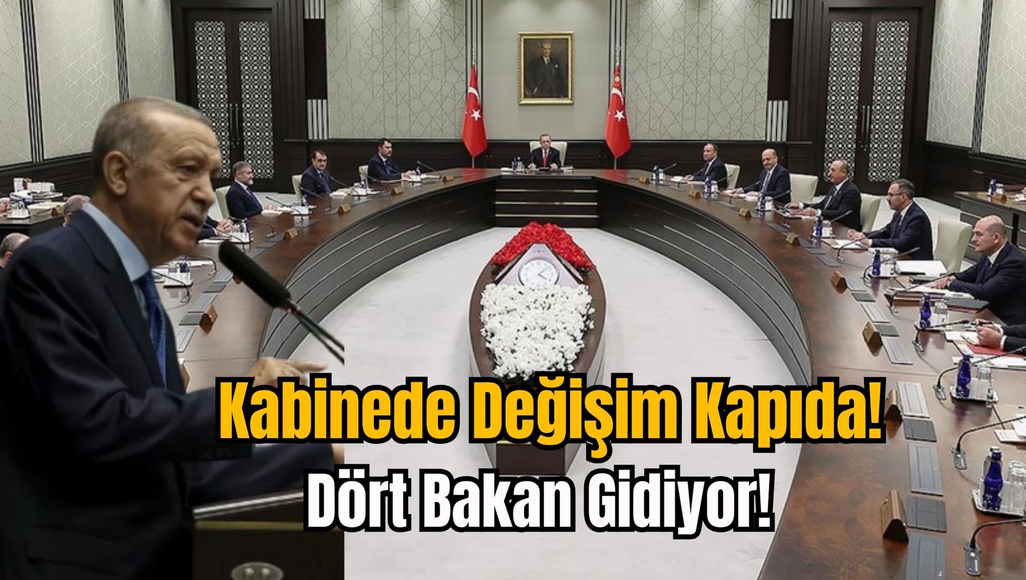 Kabinede Değişim Kapıda! Dört Bakan Gidiyor