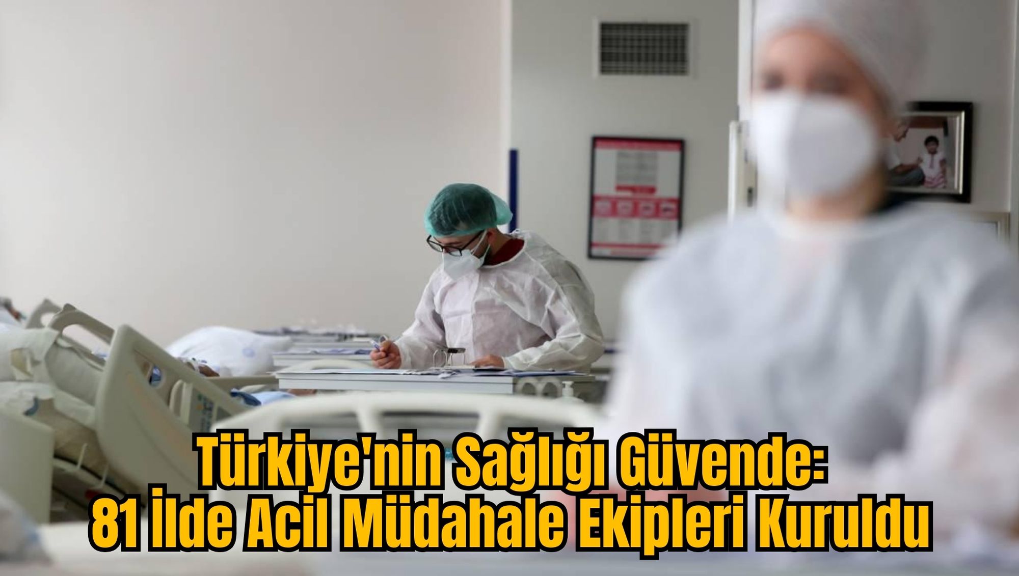 Türkiye'nin Sağlığı Güvende: 81 İlde Acil Müdahale Ekipleri Kuruldu