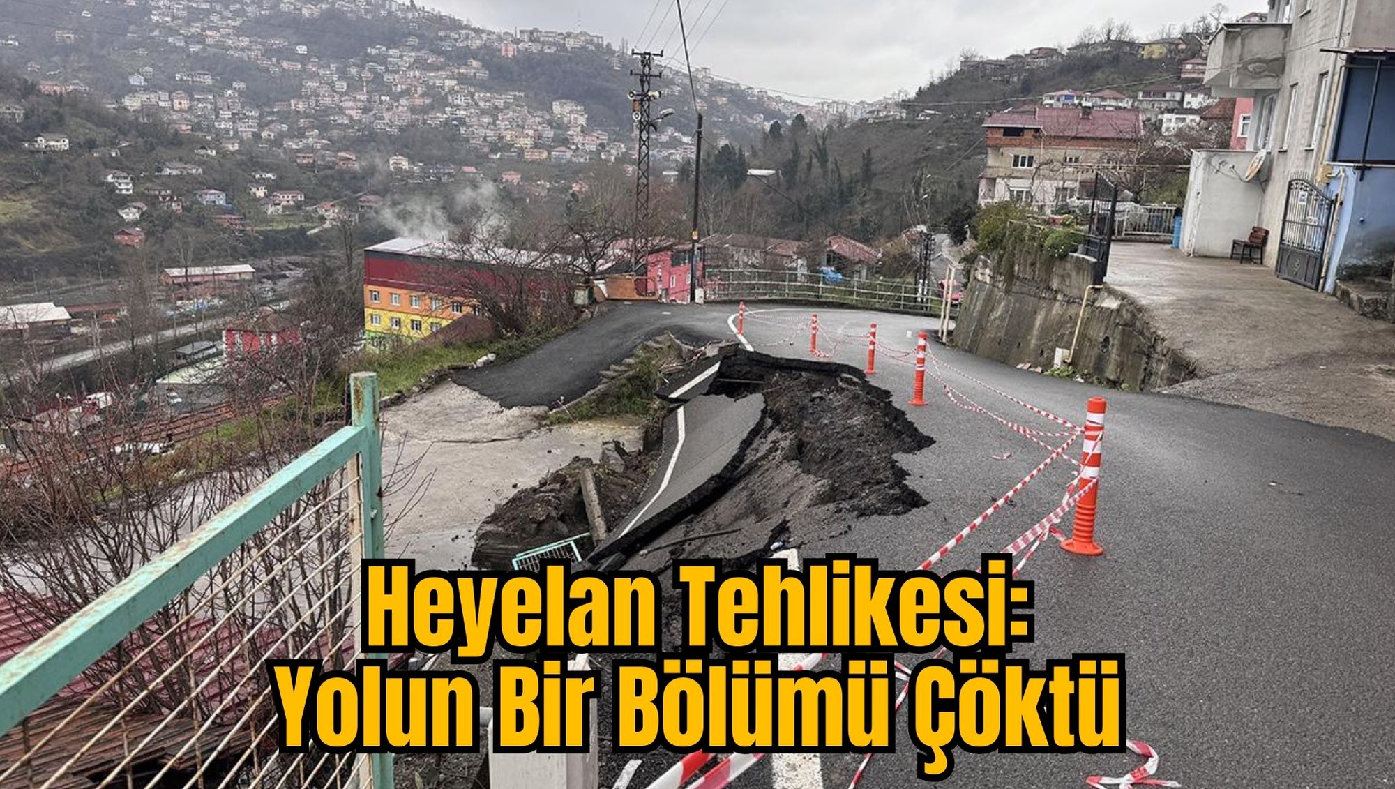 Heyelan Tehlikesi: Yolun Bir Bölümü Çöktü