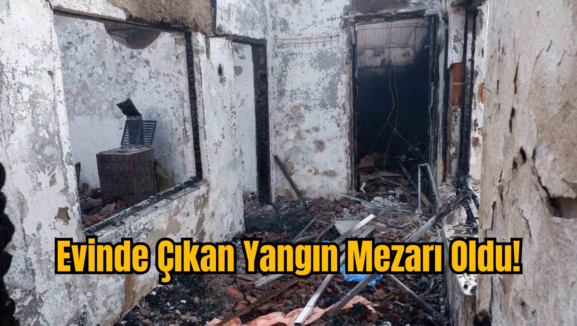 Evinde Çıkan Yangın Mezarı Oldu!