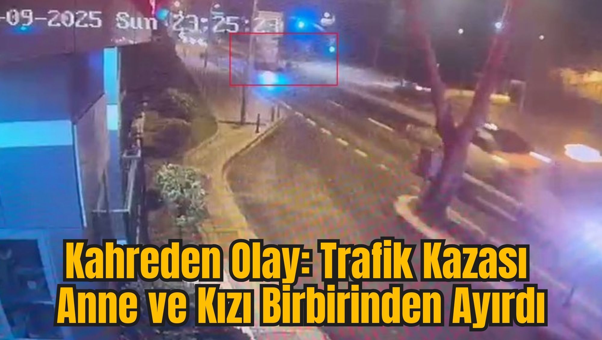 Kahreden Olay: Trafik Kazası Anne ve Kızı Birbirinden Ayırdı