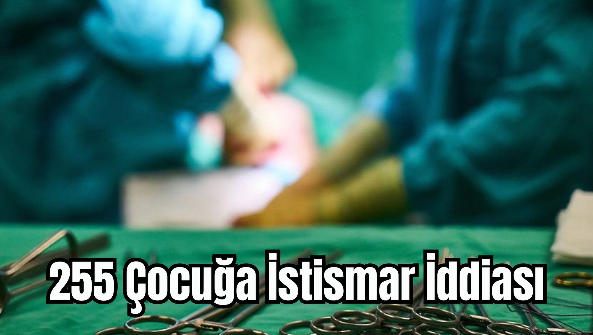 255 Çocuğa İstismar İddiası