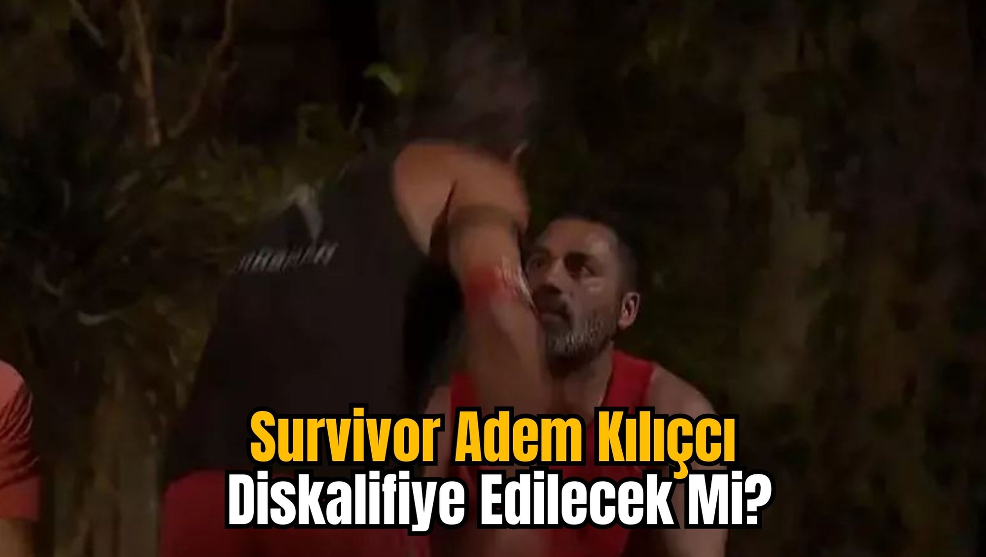 Survivor Adem Kılıçcı Diskalifiye Edilecek Mi?