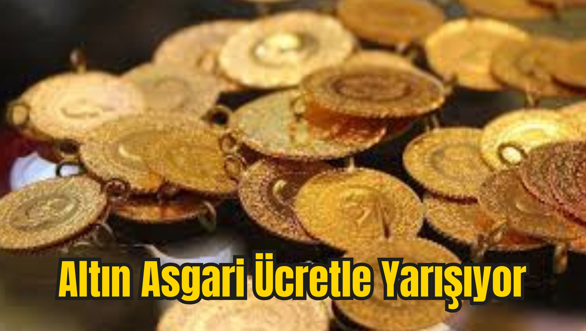 Altın Asgari Ücretle Yarışıyor