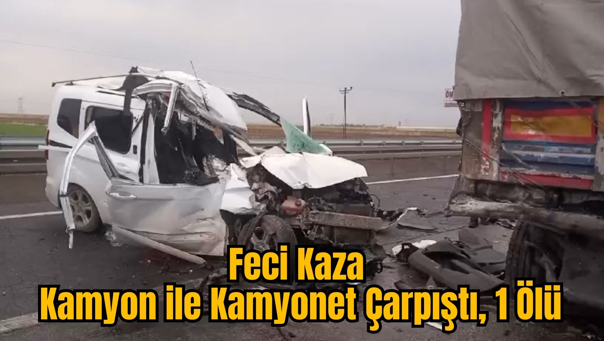Feci Kaza: Kamyon ile Kamyonet Çarpıştı, 1 Ölü