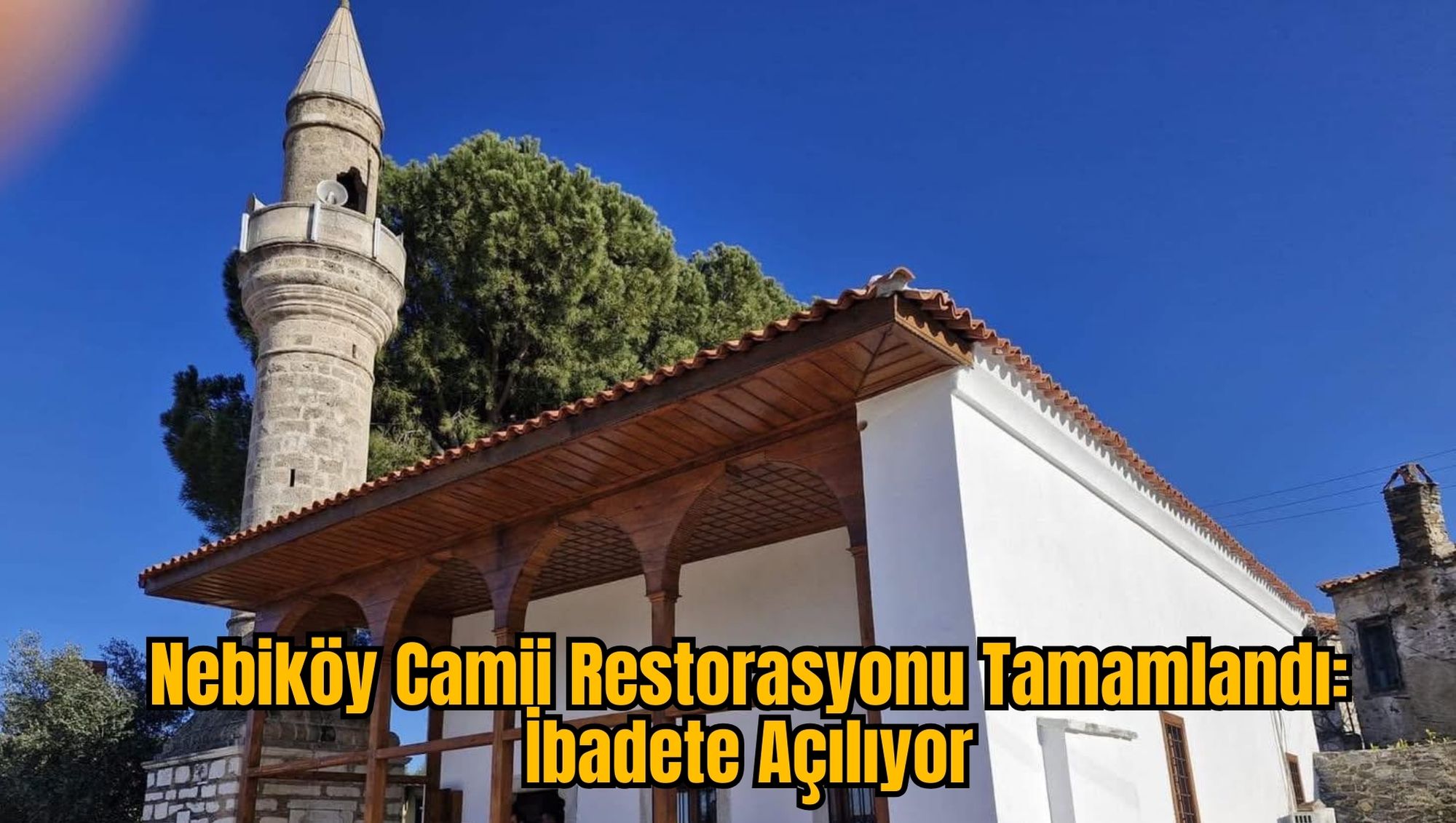 Nebiköy Camii Restorasyonu Tamamlandı: İbadete Açılıyor