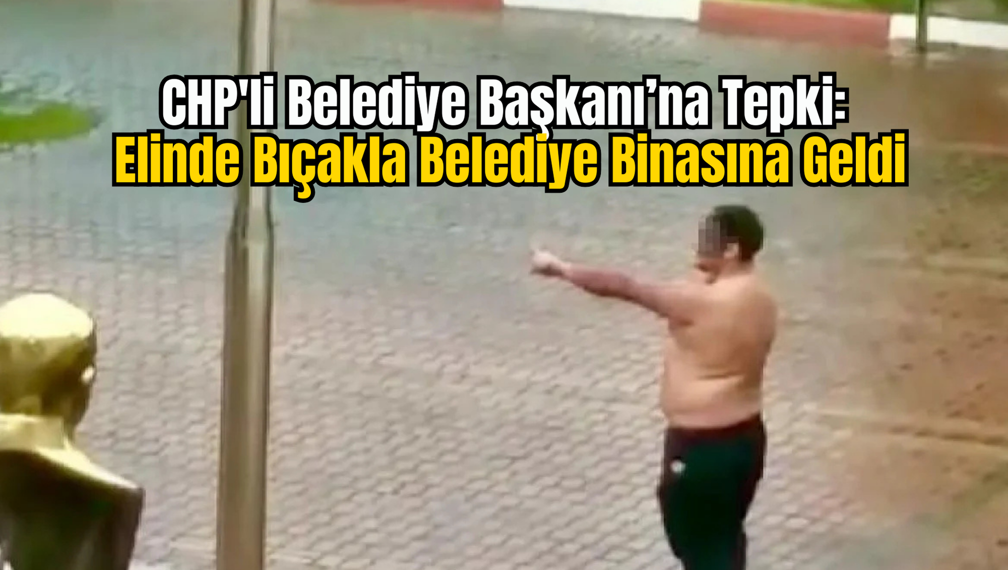 CHP'li Belediye Başkanı’na Tepki: Elinde Bıçakla Belediye Binasına Geldi