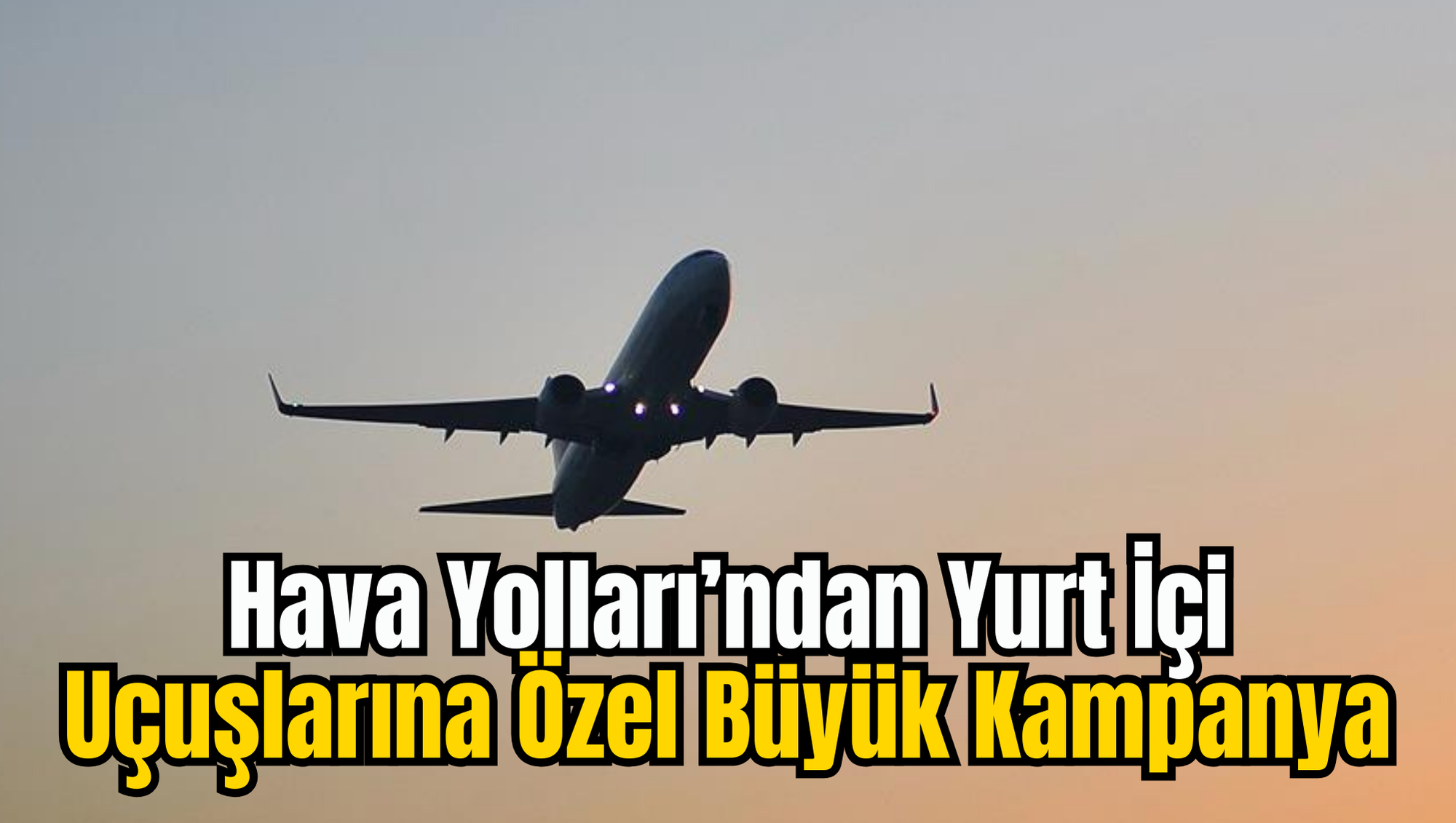 Hava Yolları’ndan Yurt İçi Uçuşlarına Özel Büyük Kampanya