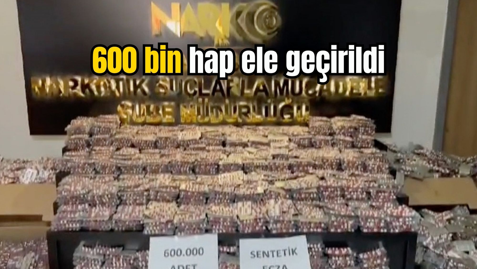 600 bin hap ele geçirildi