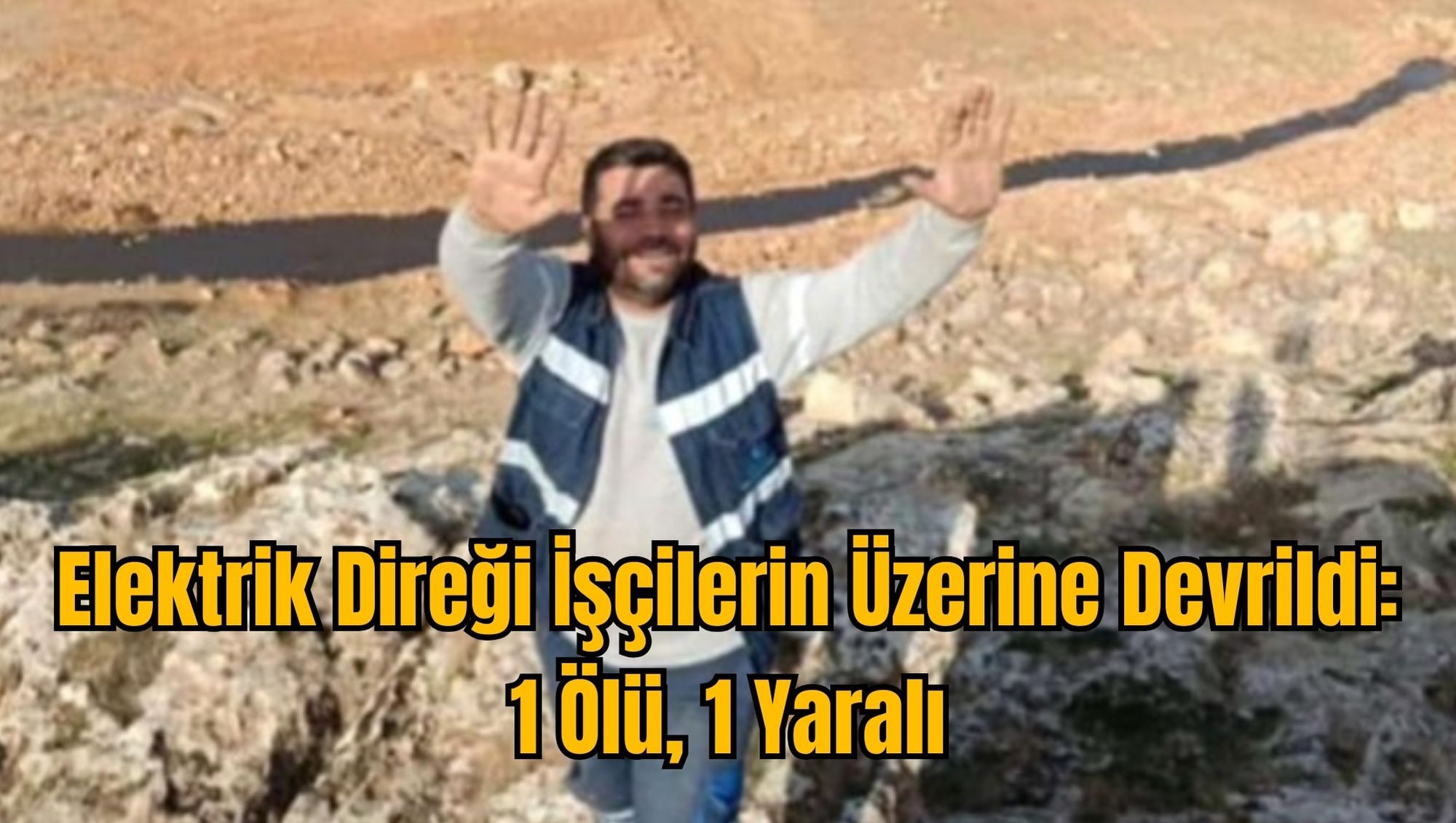 Elektrik Direği İşçilerin Üzerine Devrildi: 1 Ölü, 1 Yaralı