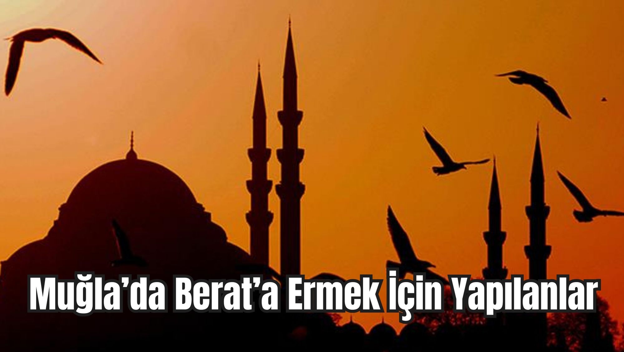 Muğla’da Berat’a Ermek İçin Yapılanlar