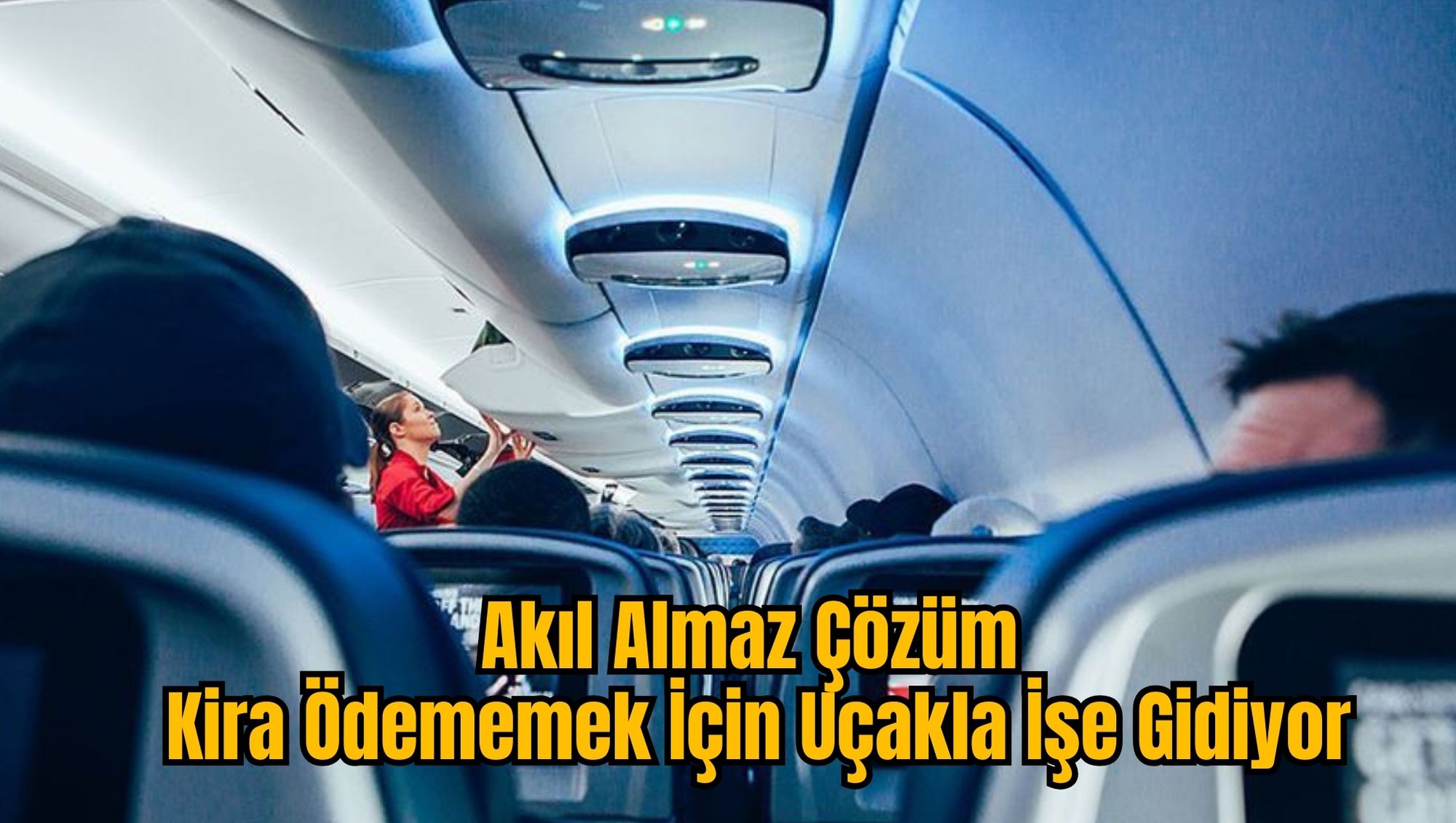 Akıl Almaz Çözüm: Kira Ödememek İçin Uçakla İşe Gidiyor