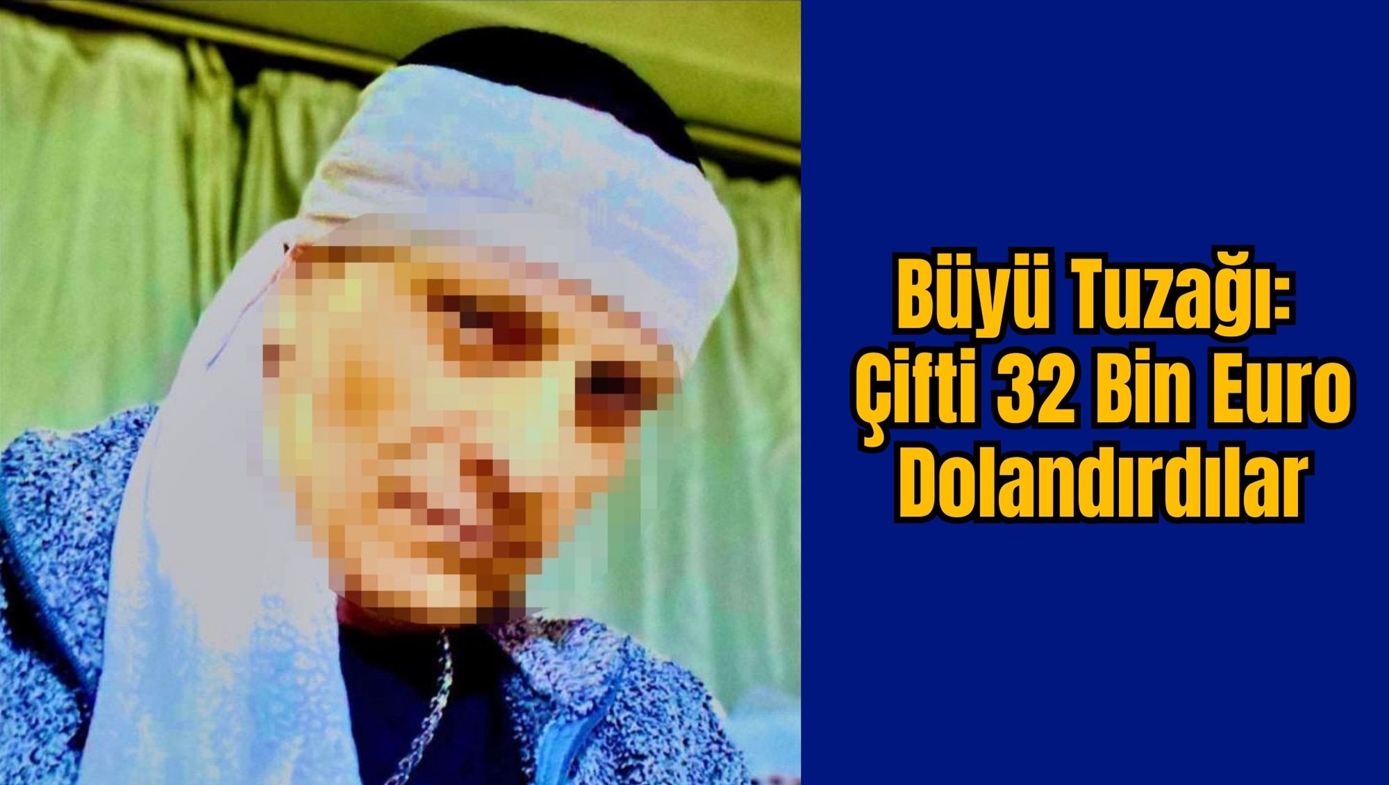Büyü Tuzağı: Çifti 32 Bin Euro Dolandırdılar