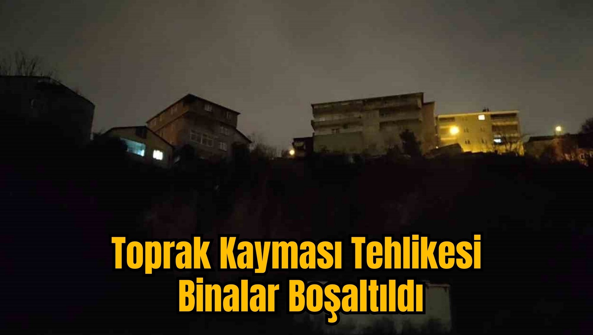 Toprak Kayması Tehlikesi: Binalar Boşaltıldı