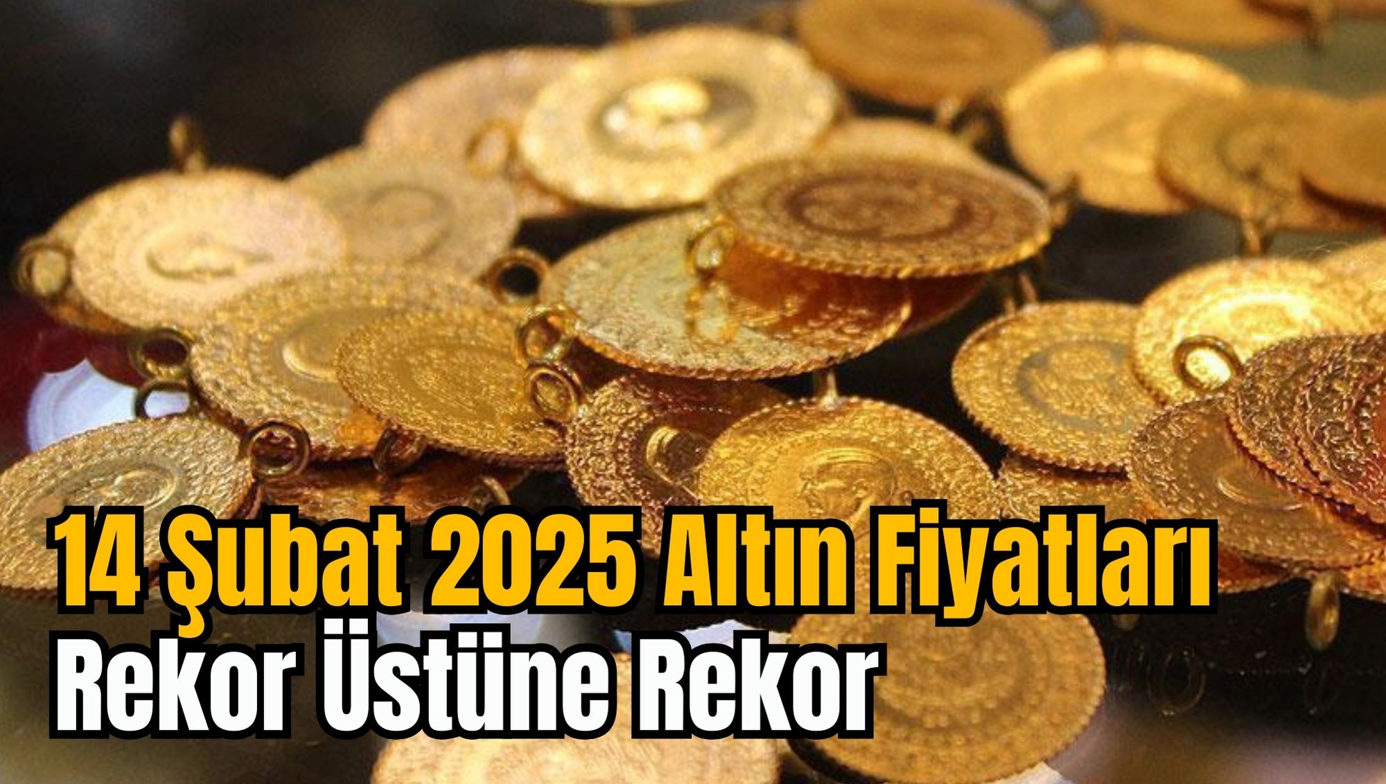 14 Şubat 2025 Altın Fiyatları: Rekor Üstüne Rekor