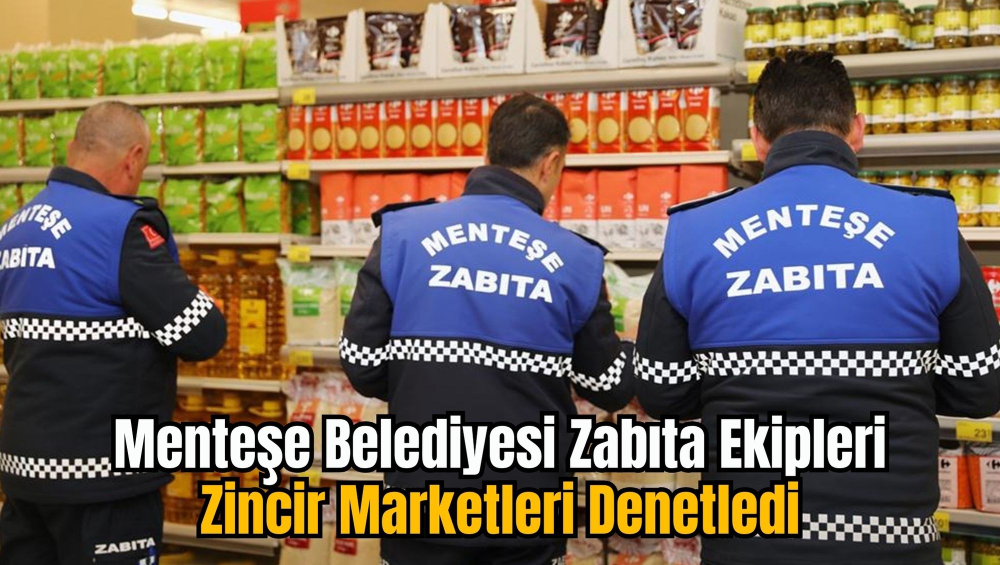 Menteşe Belediyesi Zabıta Ekipleri Zincir Marketleri Denetledi