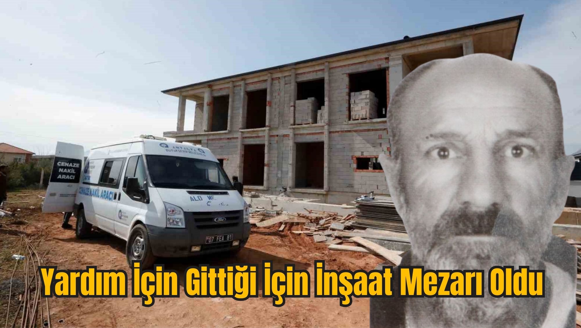 Yardım İçin Gittiği İçin İnşaat Mezarı Oldu