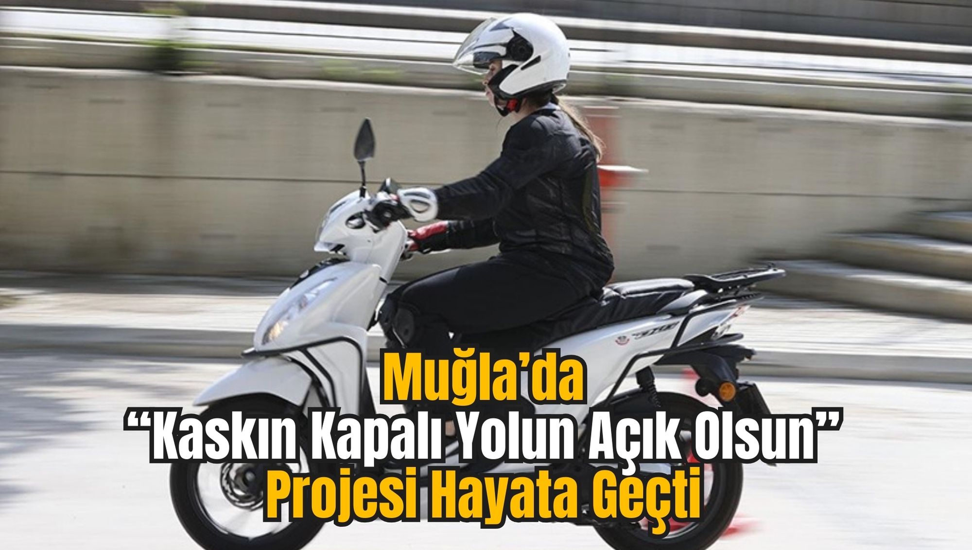 Muğla’da “Kaskın Kapalı Yolun Açık Olsun” Projesi Hayata Geçti