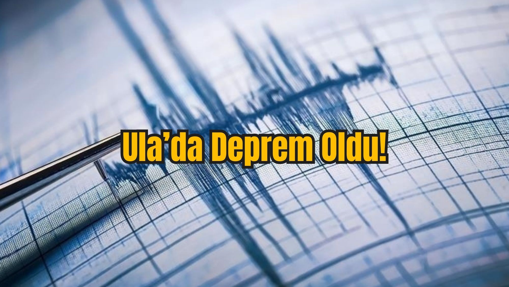 Ula’da Deprem Oldu!