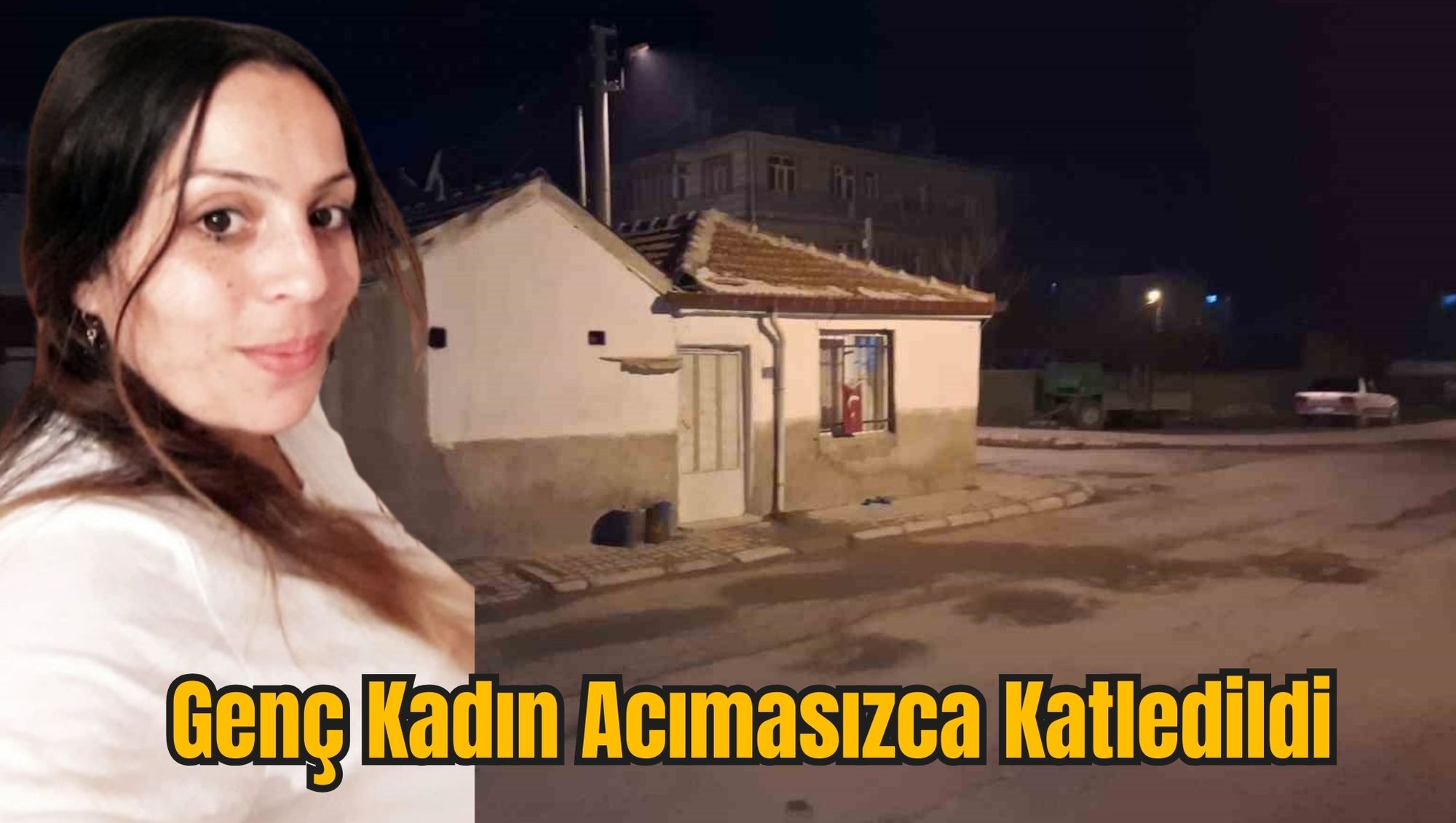 Genç Kadın Acımasızca Katledildi