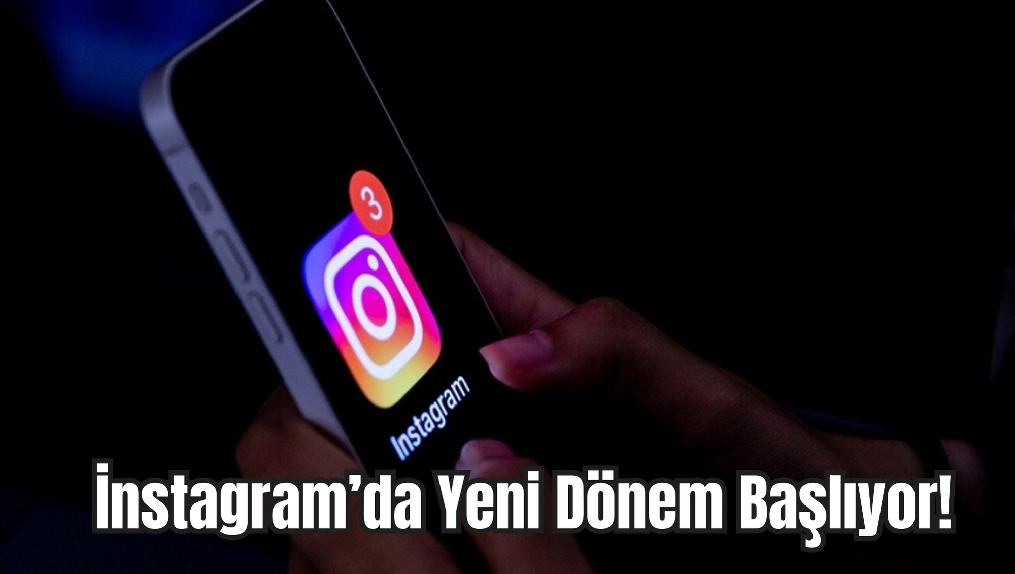 İnstagram’da Yeni Dönem Başlıyor!