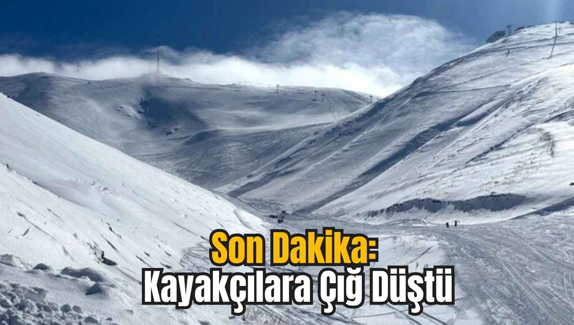 Son Dakika: Kayakçılara Çığ Düştü