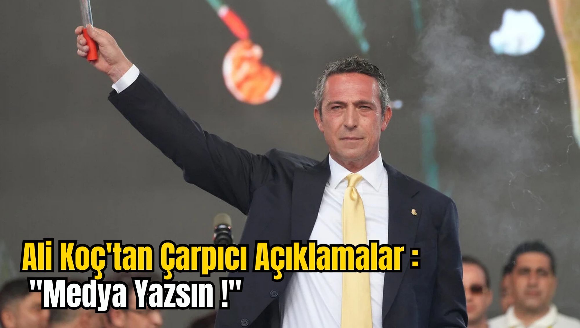 Ali Koç'tan Çarpıcı Açıklamalar : ''Medya Yazsın !''