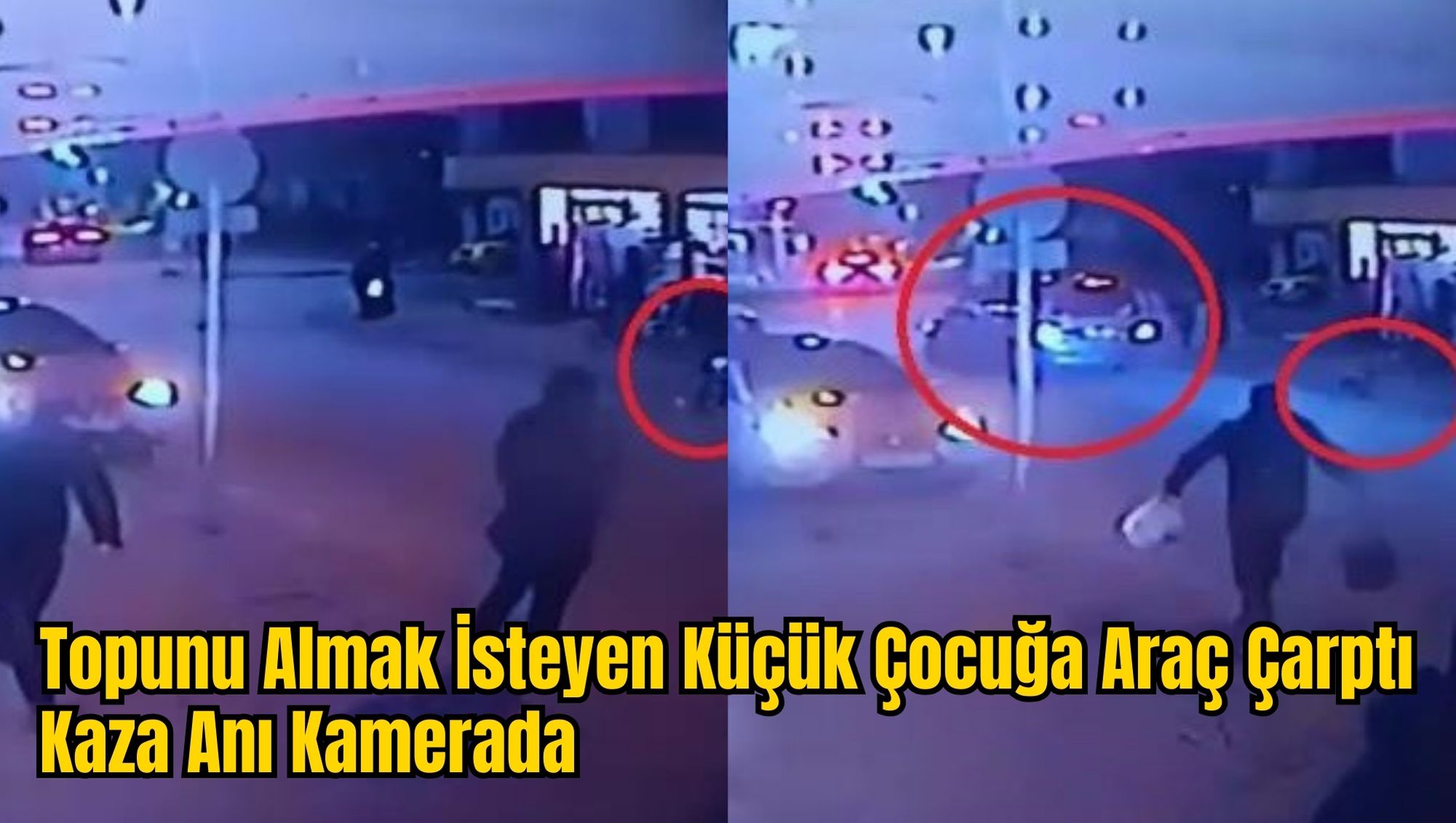 Topunu Almak İsteyen Küçük Çocuğa Araç Çarptı: Kaza Anı Kamerada