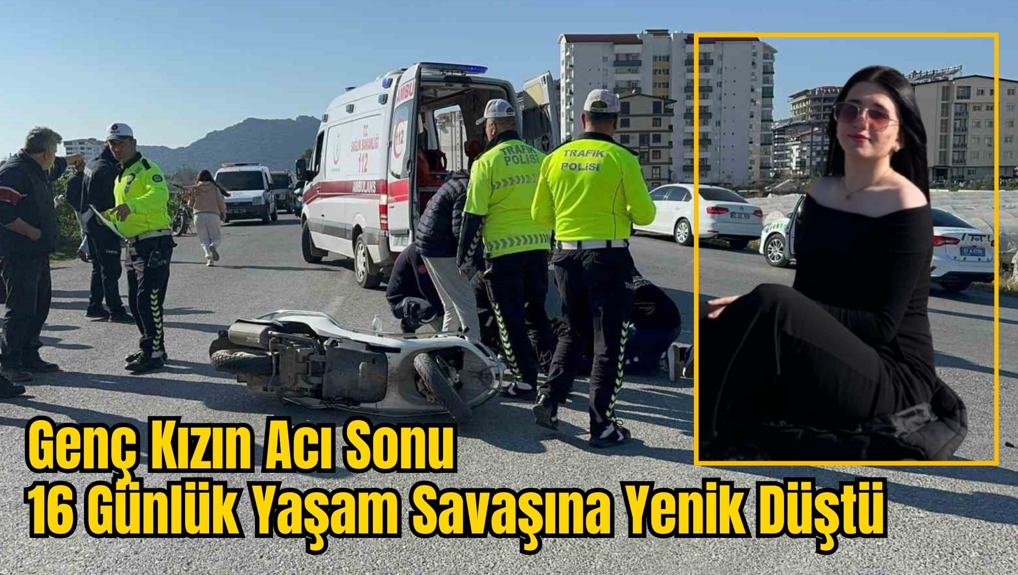 Genç Kızın Acı Sonu: 16 Günlük Yaşam Savaşına Yenik Düştü