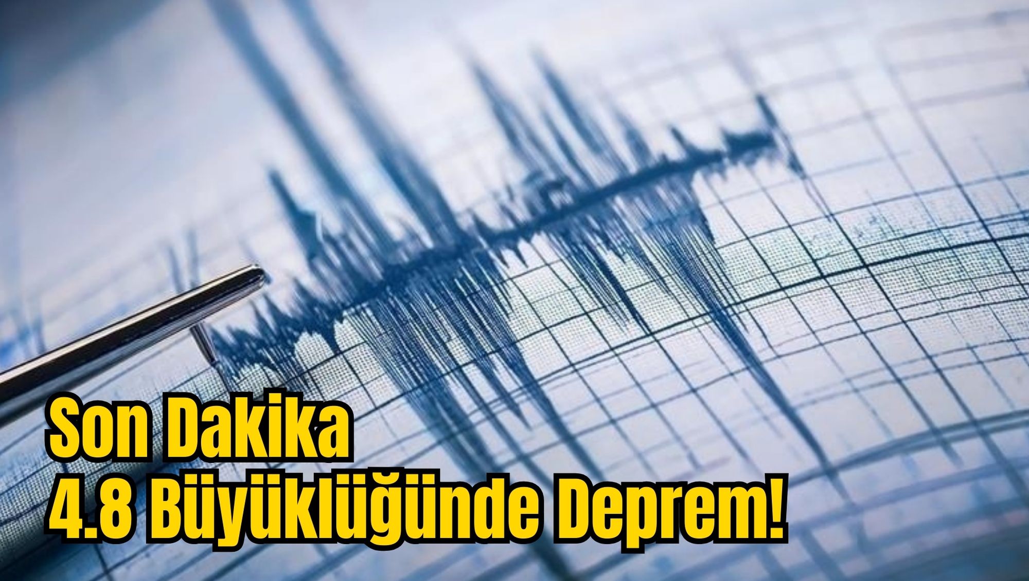 Son Dakika: 4.8 Büyüklüğünde Deprem!
