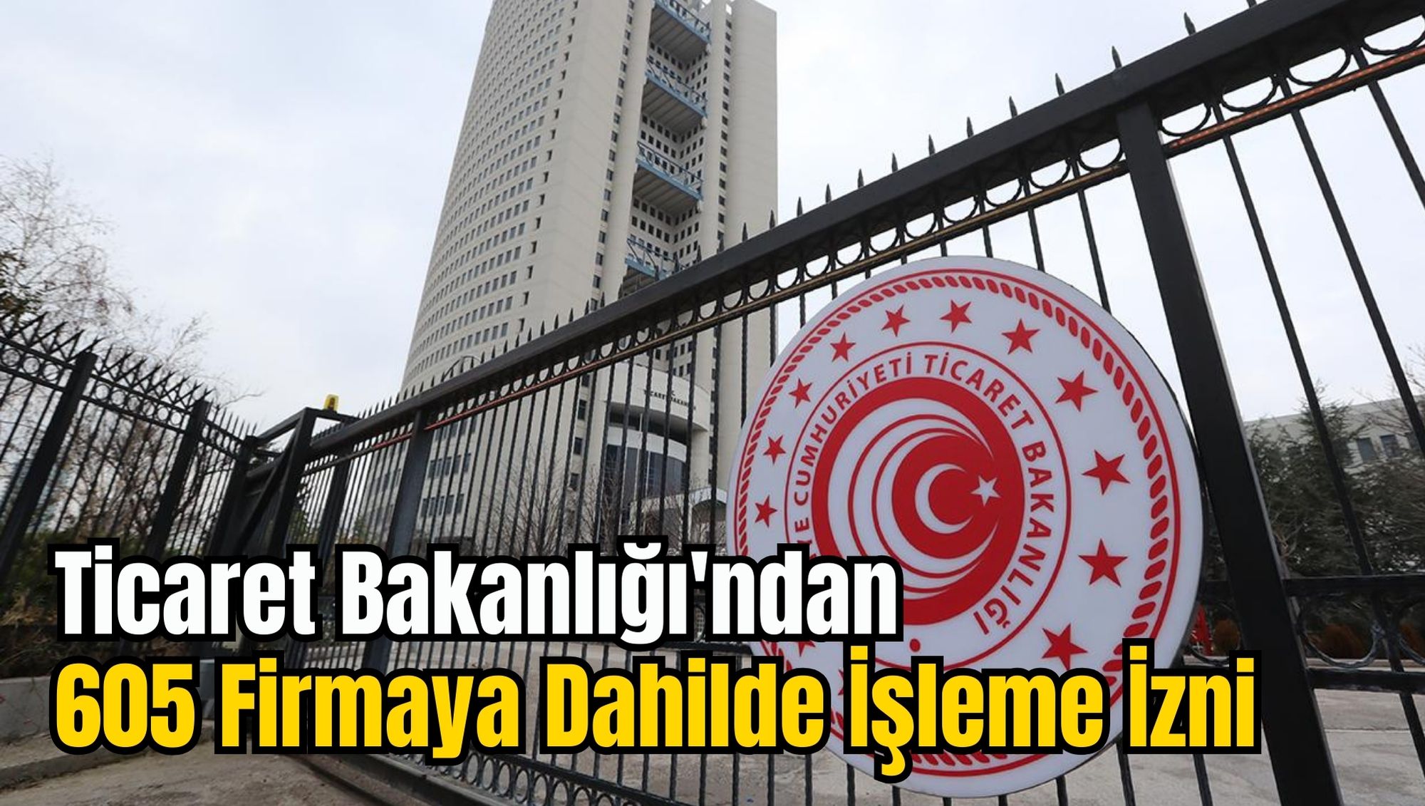 Ticaret Bakanlığı'ndan 605 Firmaya Dahilde İşleme İzni