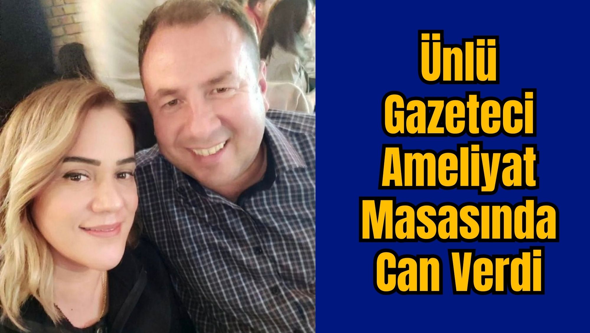 Ünlü Gazeteci Ameliyat Masasında Can Verdi