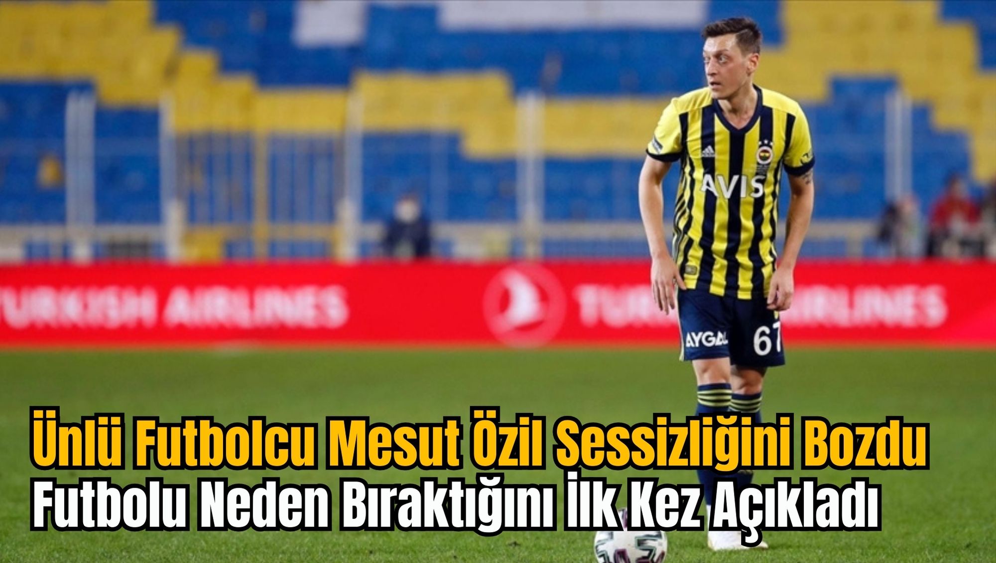 Ünlü Futbolcu Mesut Özil Sessizliğini Bozdu: Futbolu Neden Bıraktığını Açıkladı