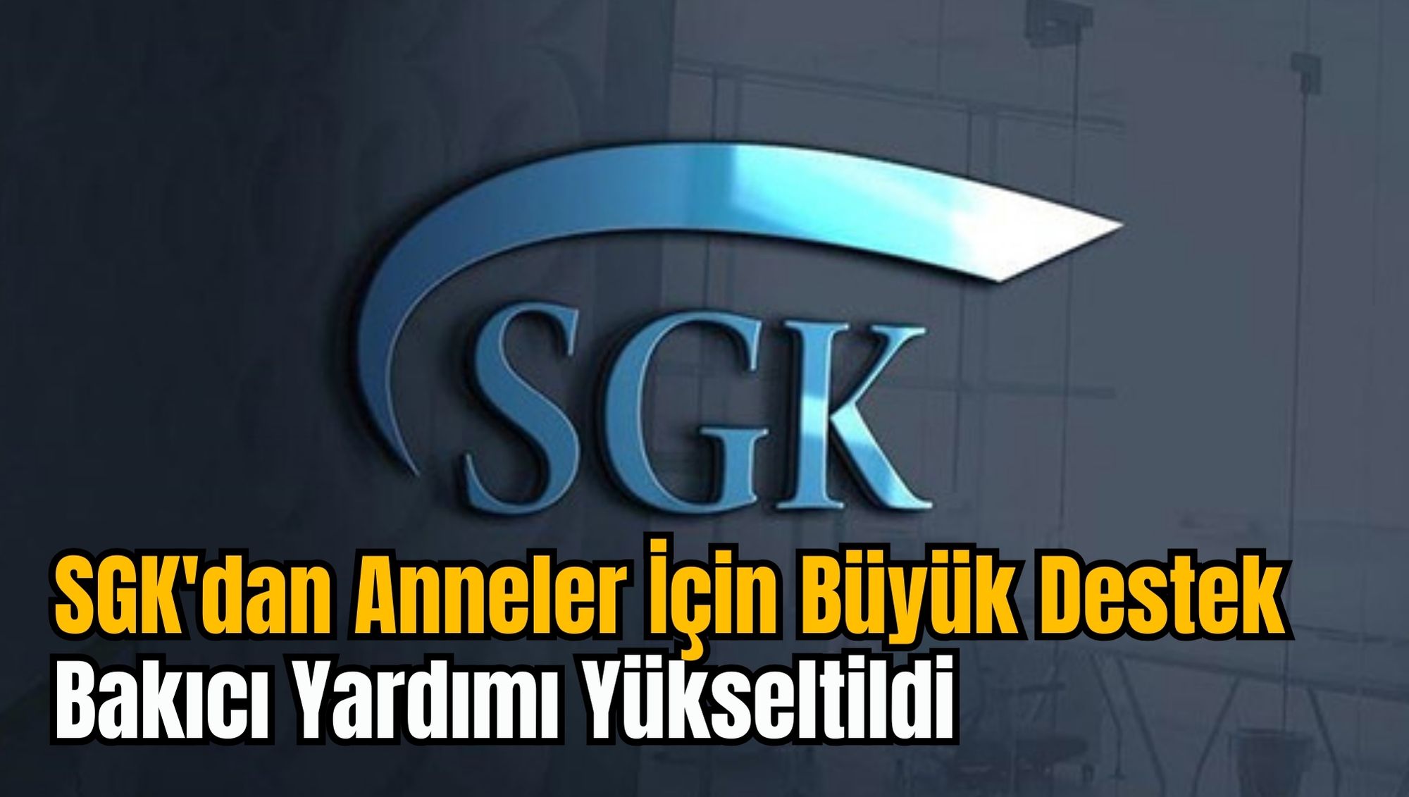 SGK'dan Anneler İçin Büyük Destek: Bakıcı Yardımı Yükseltildi
