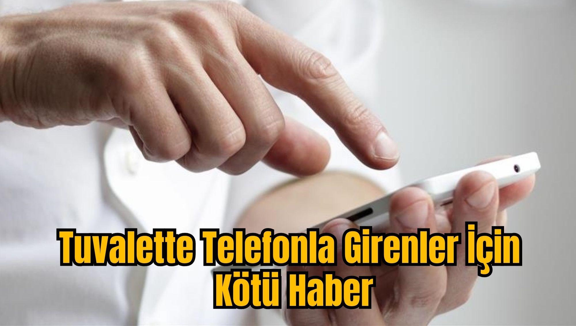 Tuvalette Telefonla Girenler İçin Kötü Haber