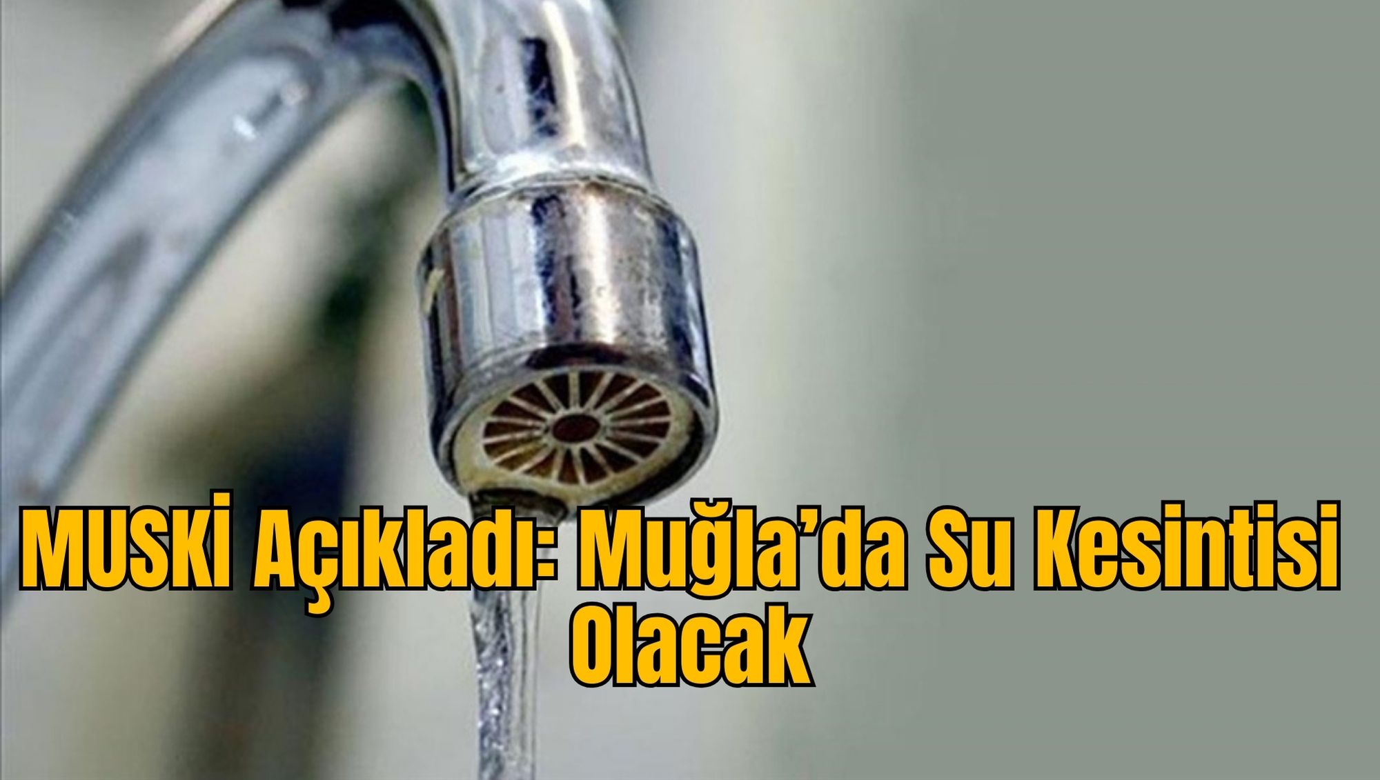 MUSKİ Açıkladı: Muğla’da Su Kesintisi Olacak