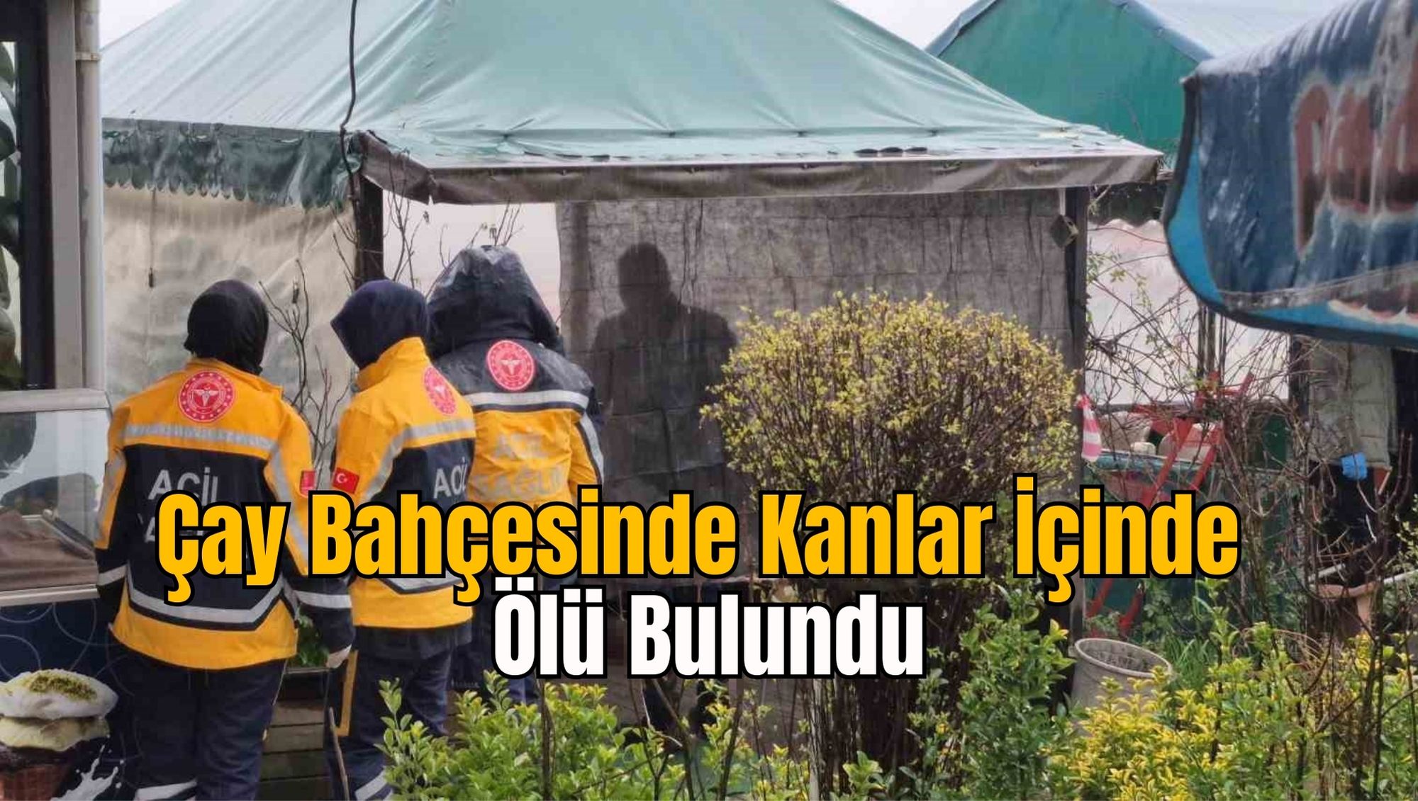 Çay Bahçesinde Kanlar İçinde Ölü Bulundu