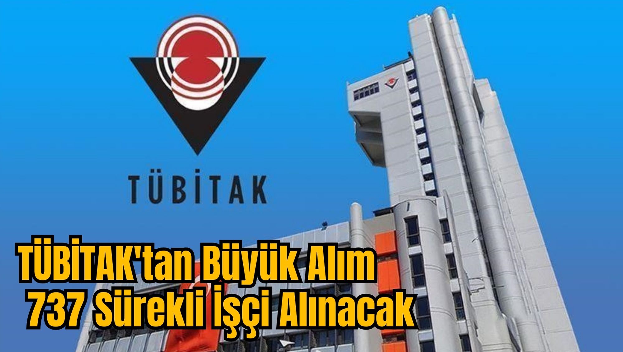 TÜBİTAK'tan Büyük Alım: 737 Sürekli İşçi Alınacak