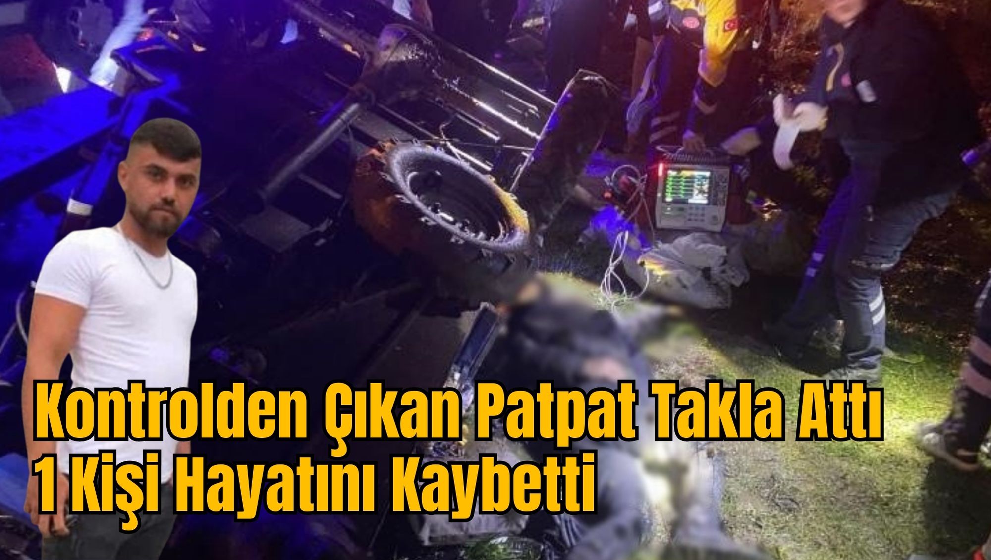 Kontrolden Çıkan Patpat Takla Attı: 1 Kişi Hayatını Kaybetti