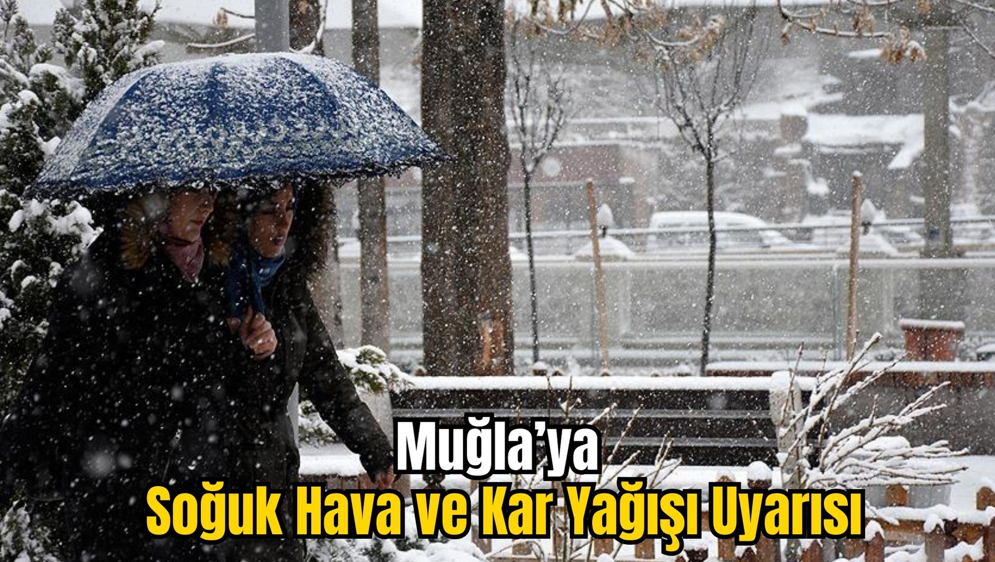 Muğla’ya Soğuk Hava ve Kar Yağışı Uyarısı