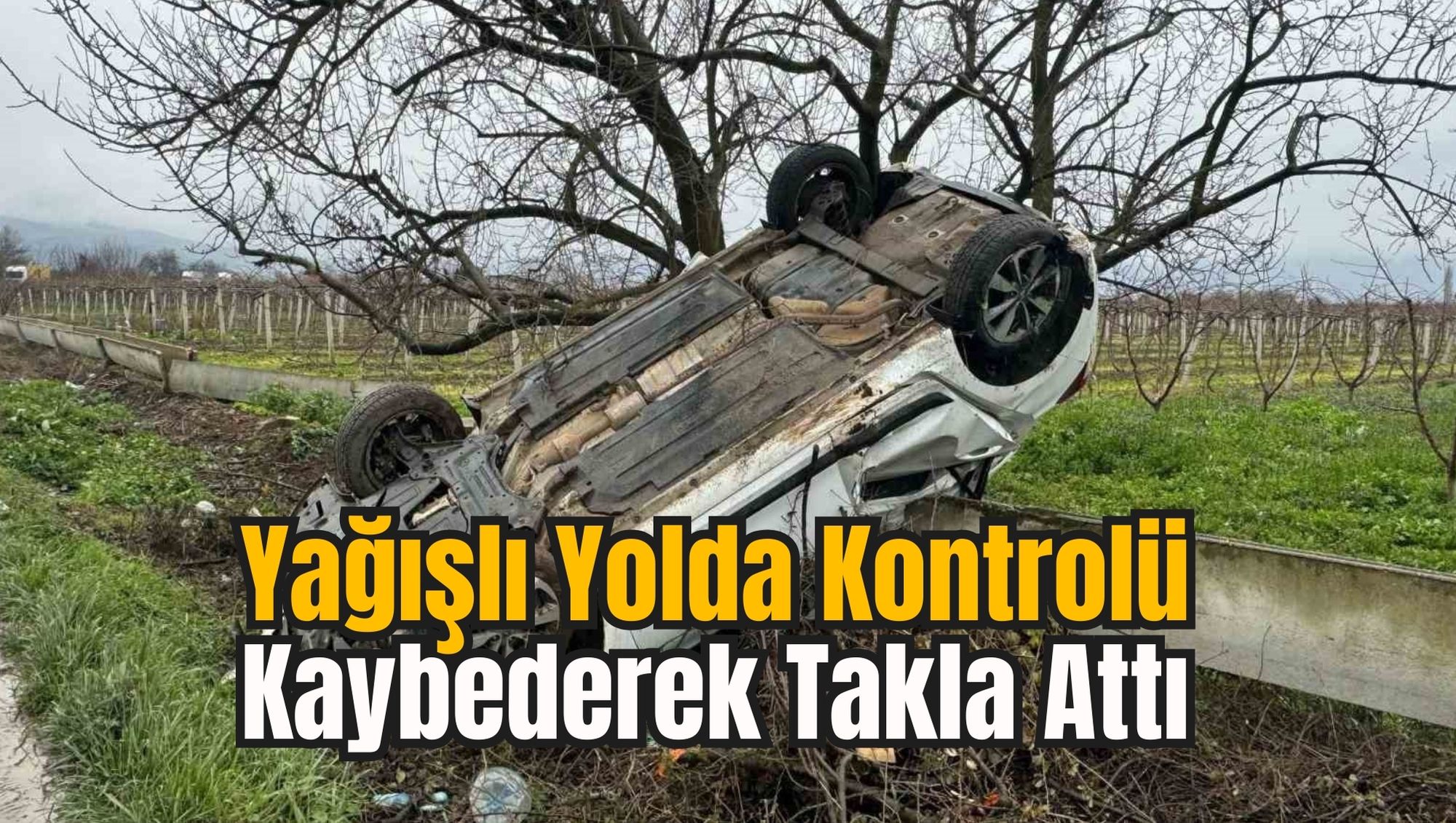 Yağışlı Yolda Kontrolü Kaybederek Takla Attı
