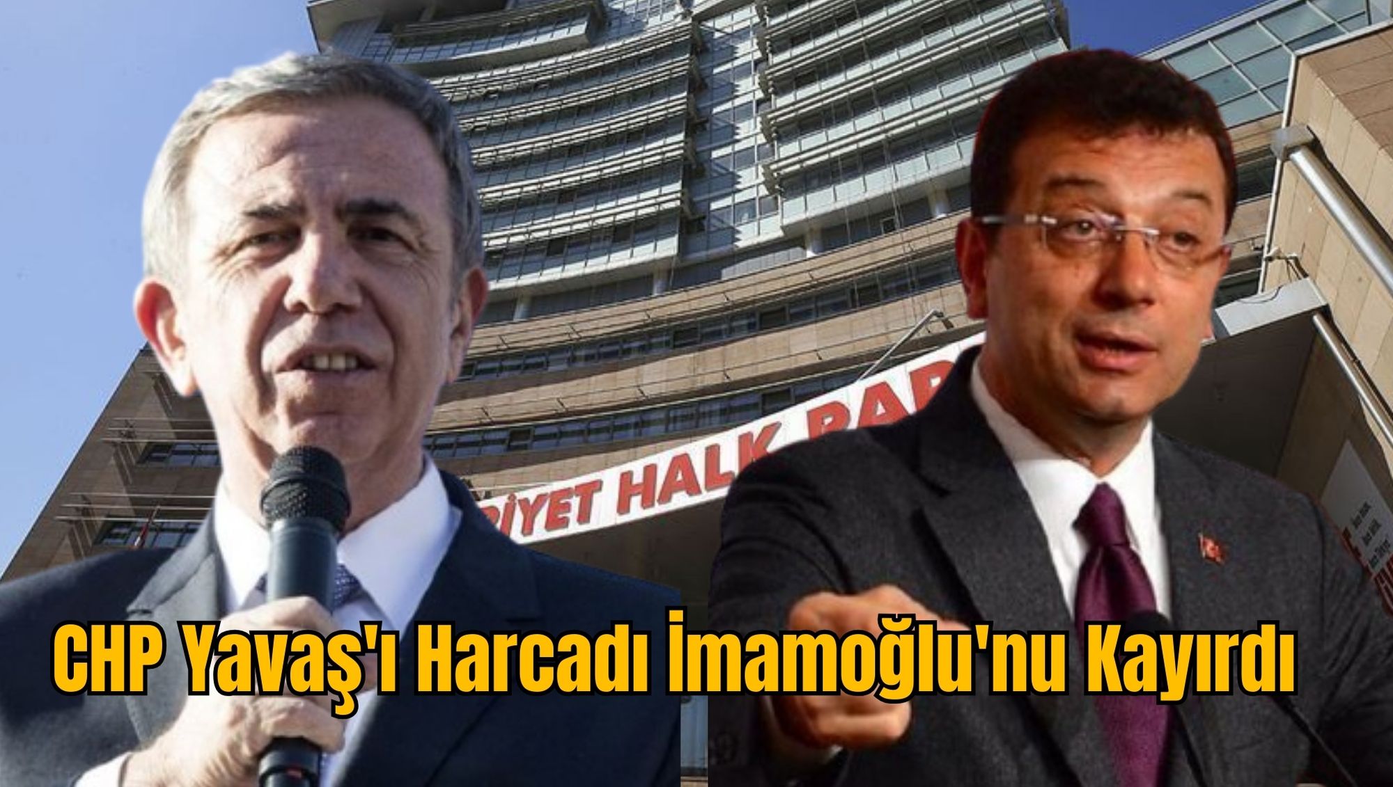 CHP Yavaş'ı Harcadı İmamoğlu'nu Kayırdı