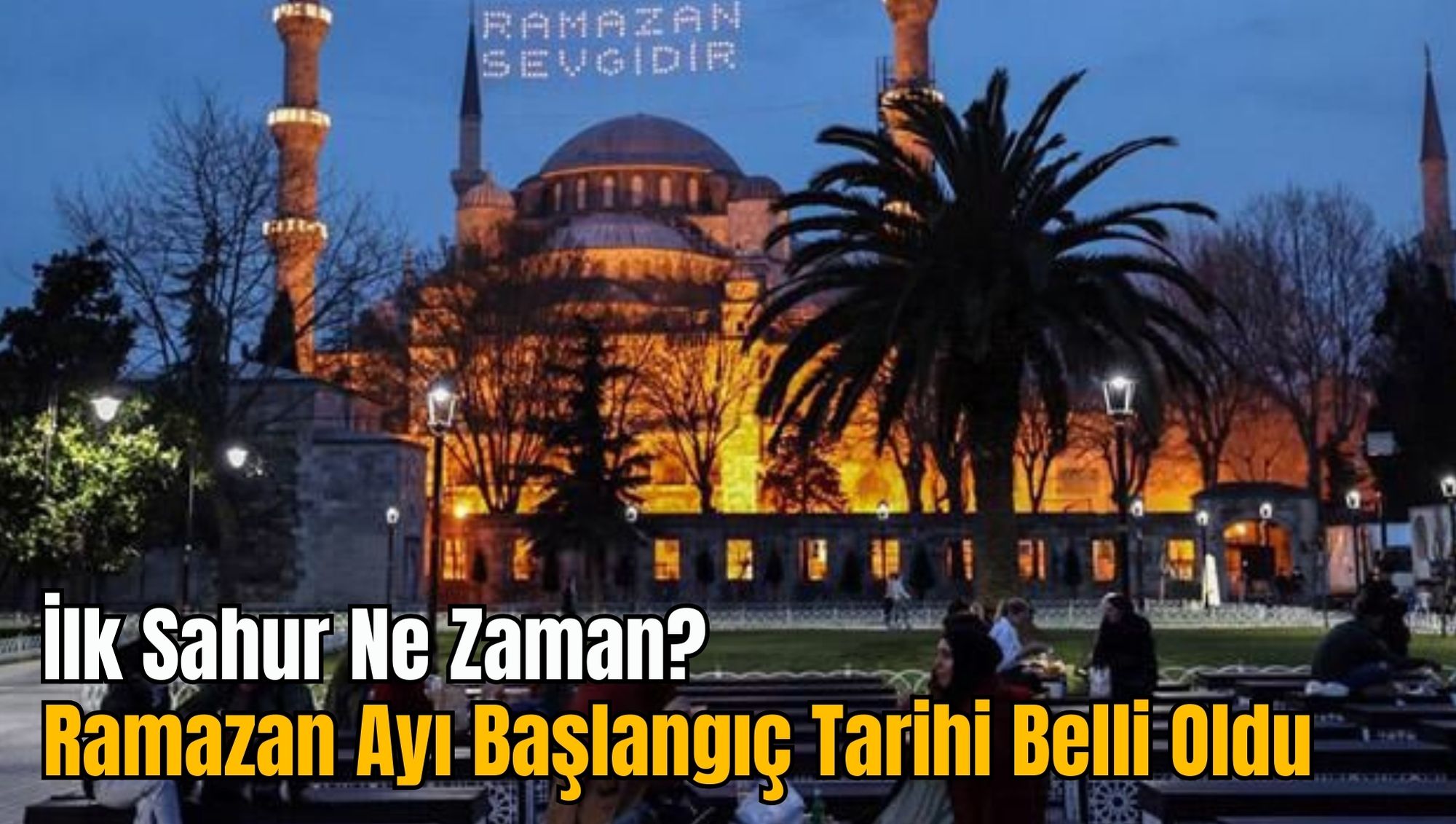 İlk Sahur Ne Zaman? Ramazan Ayı Başlangıç Tarihi Belli Oldu
