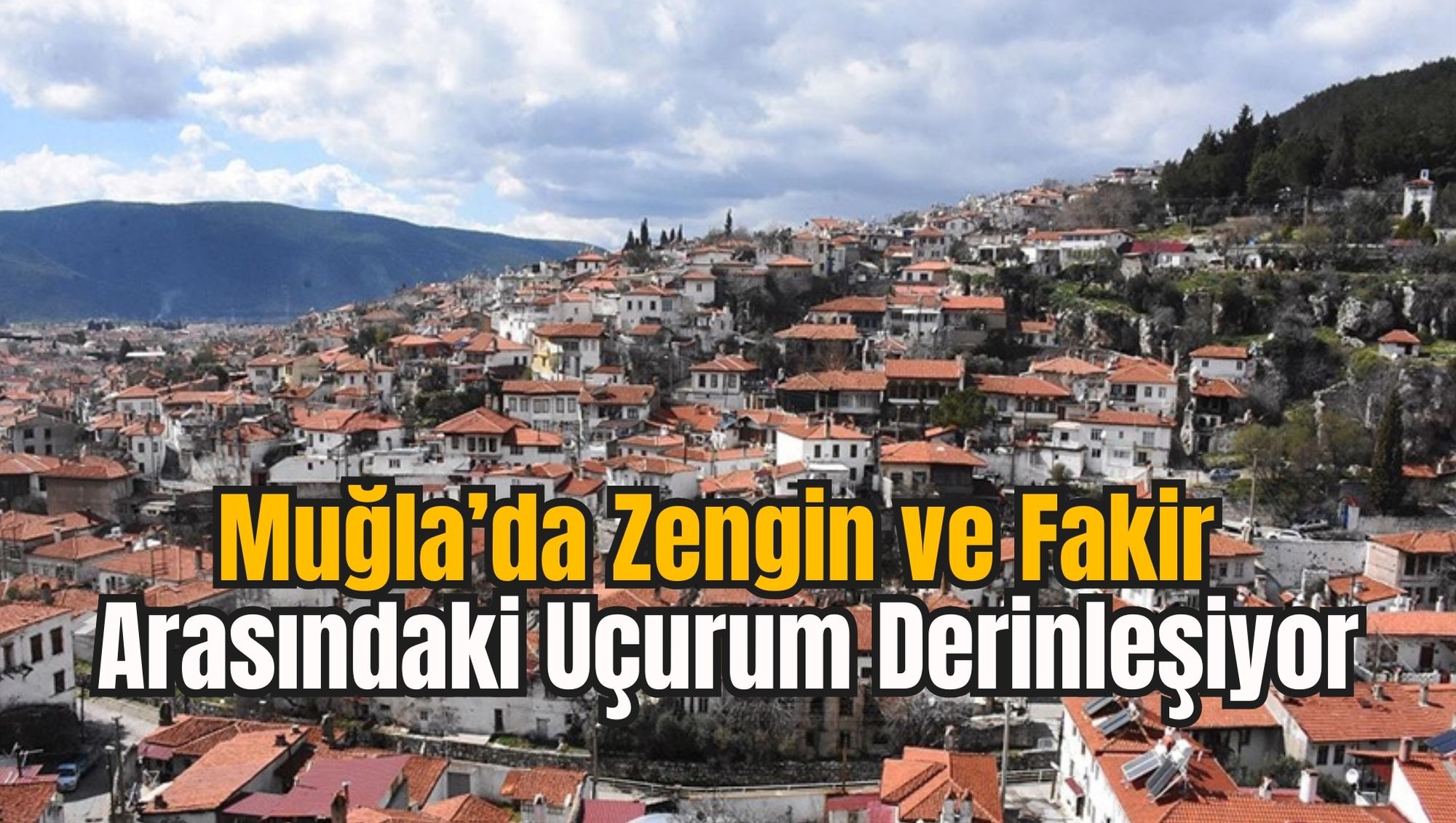 Muğla’da Zengin ve Fakir Arasındaki Uçurum Derinleşiyor