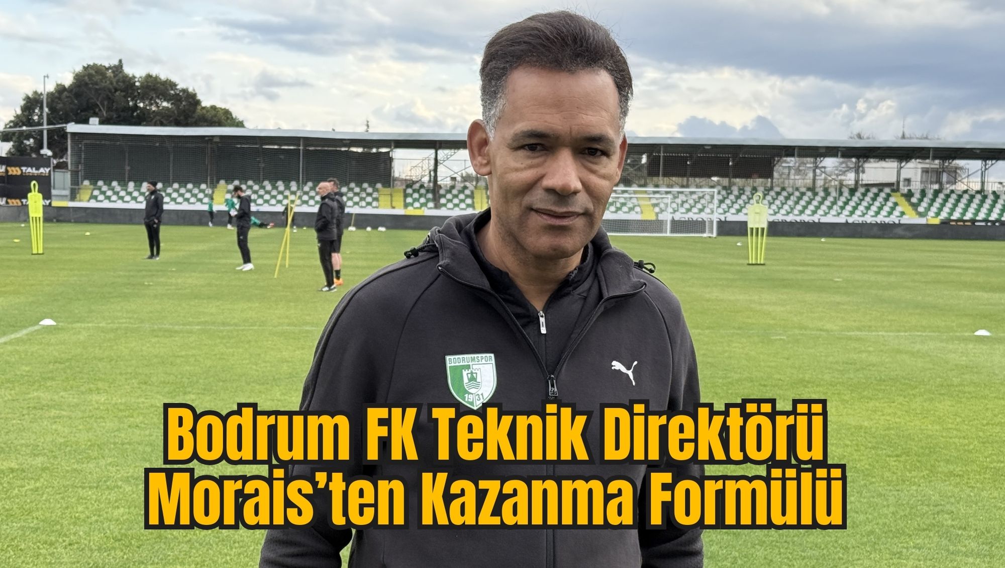 Bodrum FK Teknik Direktörü Morais’ten Kazanma Formülü