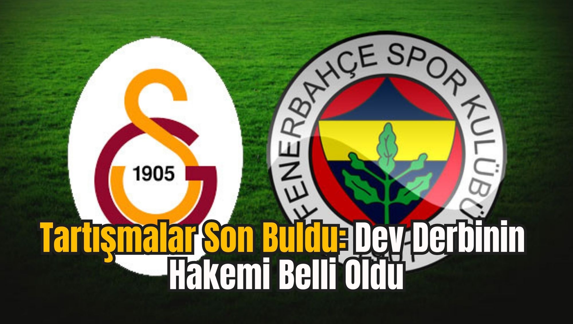 Tartışmalar Son Buldu: Dev Derbinin Hakemi Belli Oldu